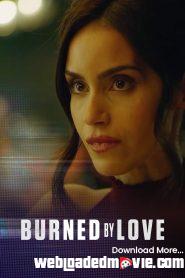 Burned by Love (2023) Download Mp4 English Subtle