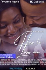 How to Love me (2023) Nollywood Movie Full Movie MP4 and HD Quality Download