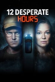 12 Desperate Hours (2023) Download Mp4 English Sub